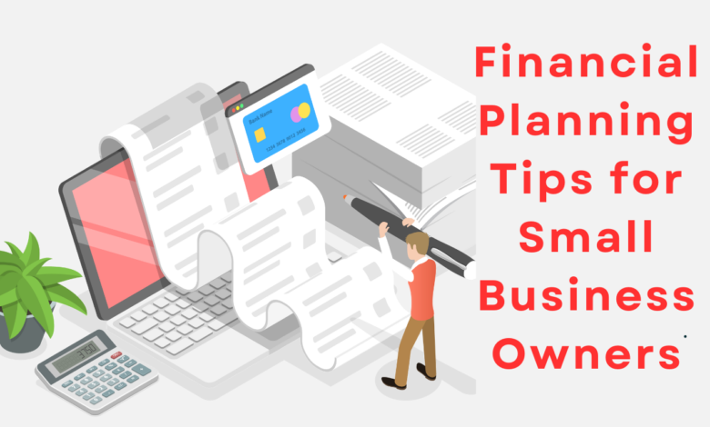 Financial Planning Tips for Small Business Owners